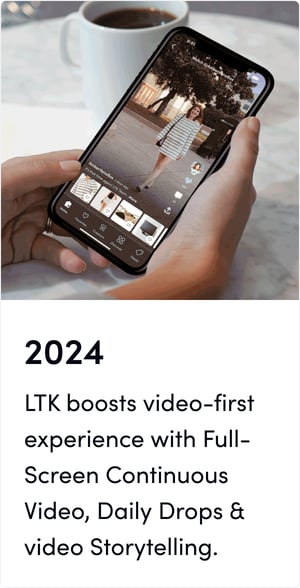 LTK boosts video-first experience with Full-Screen Continuous Video, Daily Drops & video Storytelling.