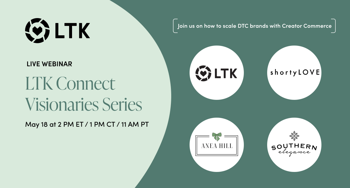 LTK Visionaries Series: Scaling DTC brands with Creator Commerce™
